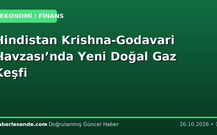 Hindistan Krishna-Godavari Havzası’nda Yeni Doğal Gaz Keşfi