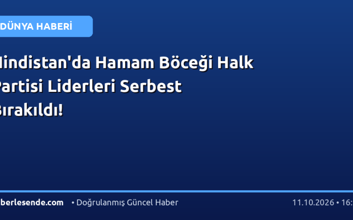 Hindistan'da Hamam Böceği Halk Partisi Liderleri Serbest Bırakıldı!