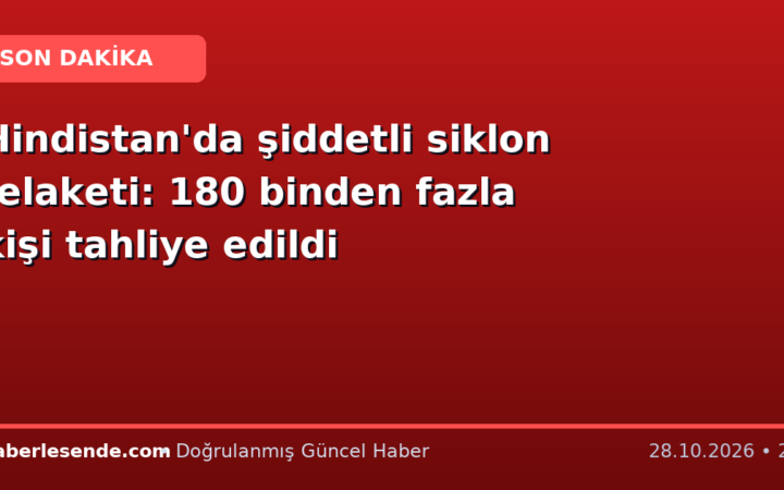 Hindistan'da şiddetli siklon felaketi: 180 binden fazla kişi tahliye edildi