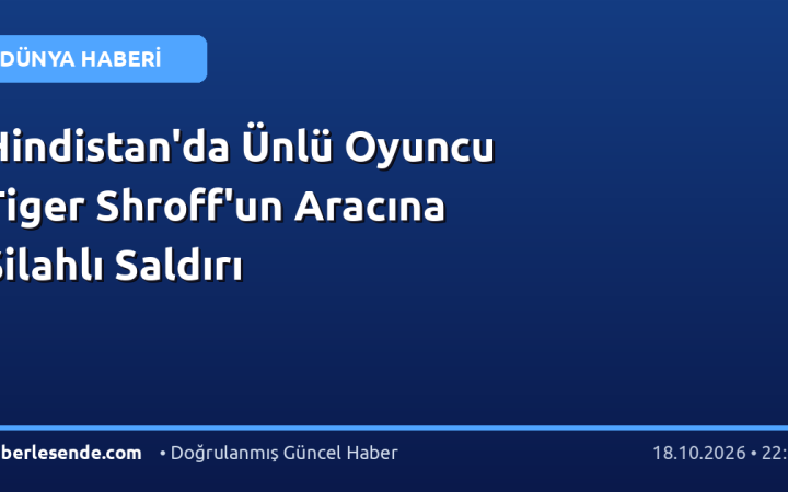 Hindistan'da Ünlü Oyuncu Tiger Shroff'un Aracına Silahlı Saldırı