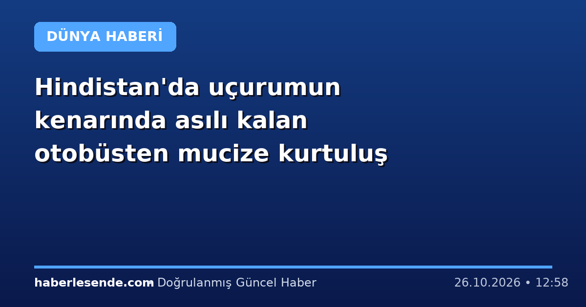 Hindistan'da uçurumun kenarında asılı kalan otobüsten mucize kurtuluş