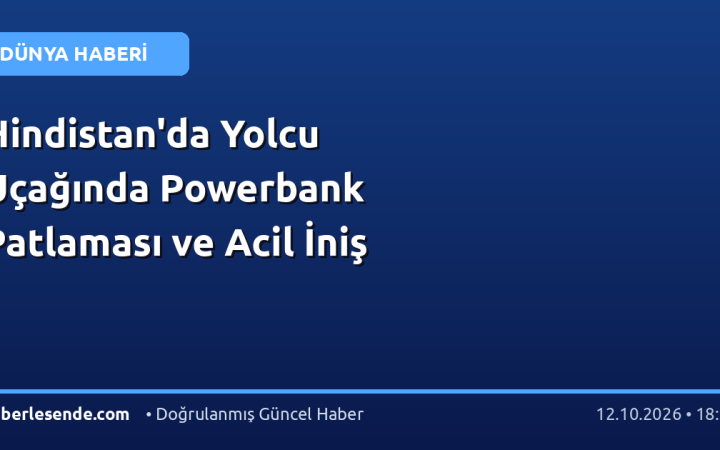 Hindistan'da Yolcu Uçağında Powerbank Patlaması ve Acil İniş