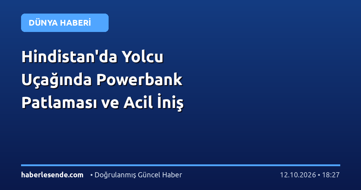 Hindistan'da Yolcu Uçağında Powerbank Patlaması ve Acil İniş