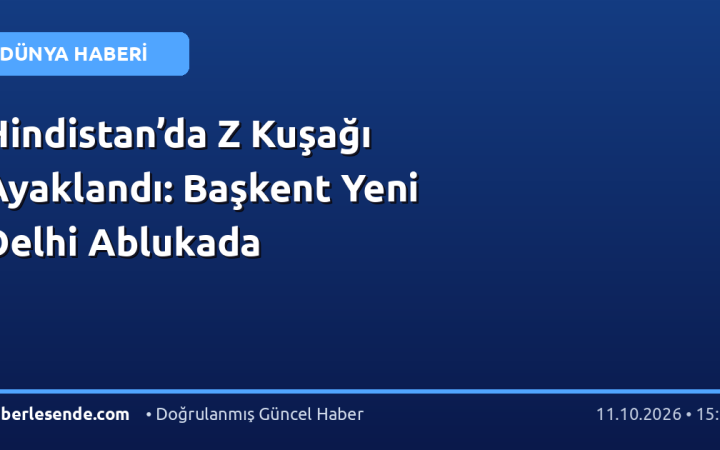 Hindistan’da Z Kuşağı Ayaklandı: Başkent Yeni Delhi Ablukada