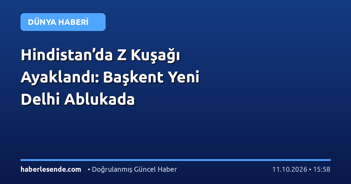 Hindistan’da Z Kuşağı Ayaklandı: Başkent Yeni Delhi Ablukada