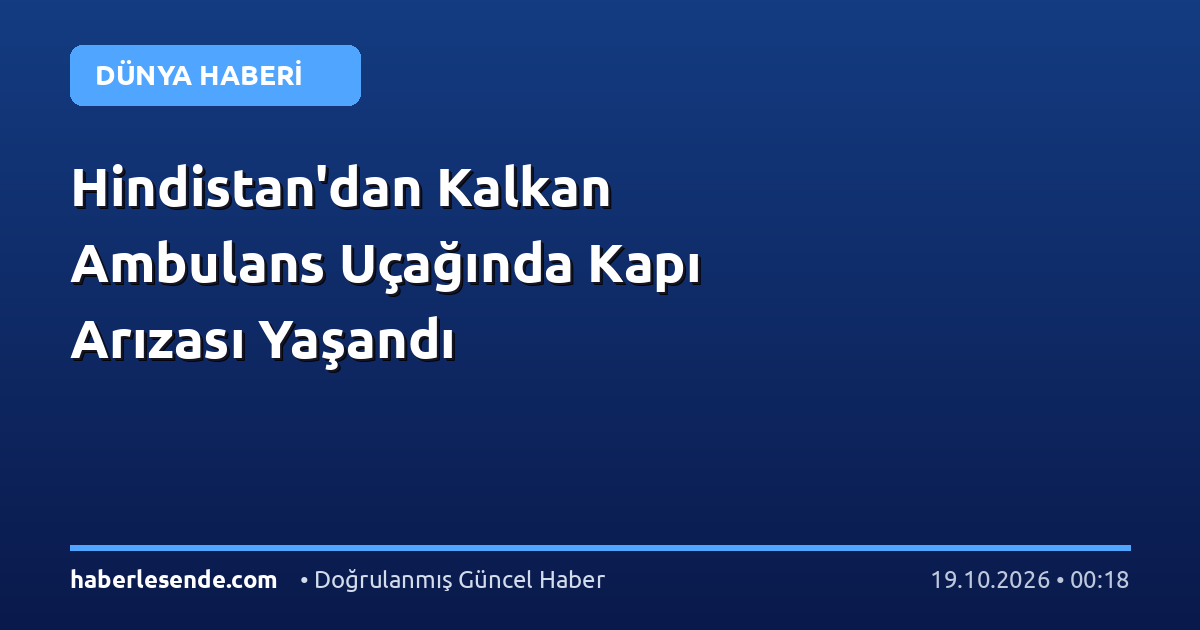 Hindistan'dan Kalkan Ambulans Uçağında Kapı Arızası Yaşandı