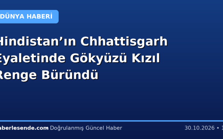 Hindistan’ın Chhattisgarh Eyaletinde Gökyüzü Kızıl Renge Büründü