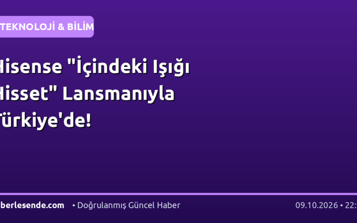Hisense "İçindeki Işığı Hisset" Lansmanıyla Türkiye'de!