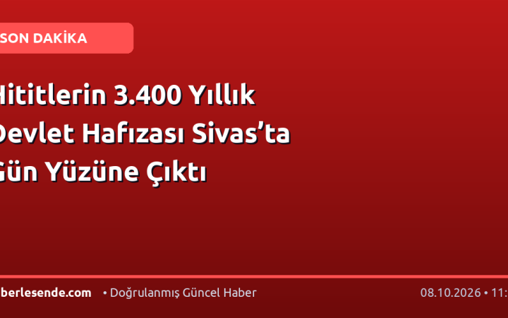 Hititlerin 3.400 Yıllık Devlet Hafızası Sivas’ta Gün Yüzüne Çıktı