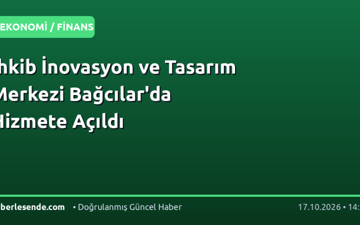 İhkib İnovasyon ve Tasarım Merkezi Bağcılar'da Hizmete Açıldı