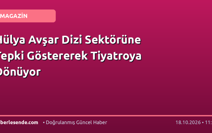 Hülya Avşar Dizi Sektörüne Tepki Göstererek Tiyatroya Dönüyor