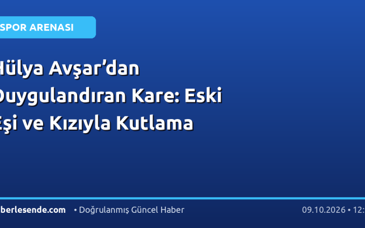 Hülya Avşar’dan Duygulandıran Kare: Eski Eşi ve Kızıyla Kutlama