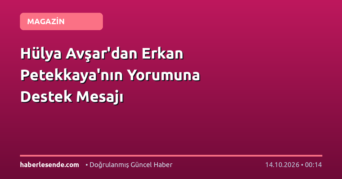 Hülya Avşar'dan Erkan Petekkaya'nın Yorumuna Destek Mesajı