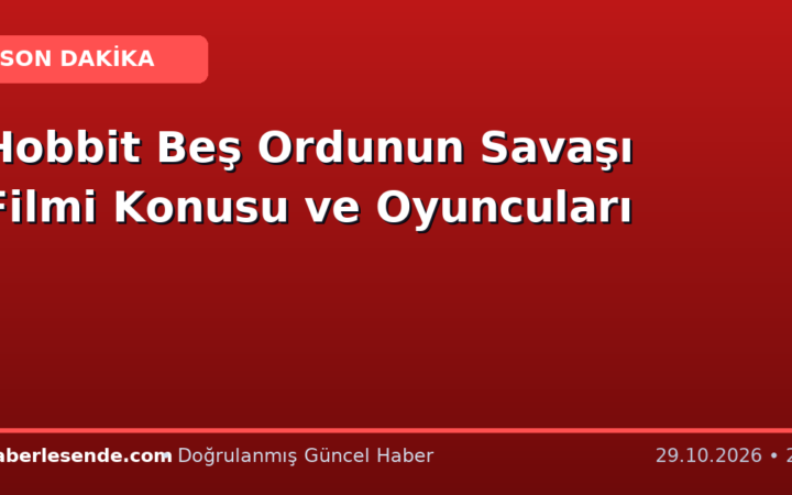 Hobbit Beş Ordunun Savaşı Filmi Konusu ve Oyuncuları