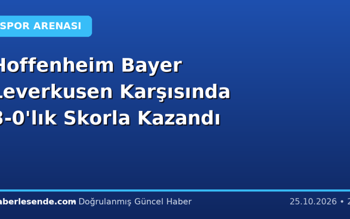 Hoffenheim Bayer Leverkusen Karşısında 3-0'lık Skorla Kazandı