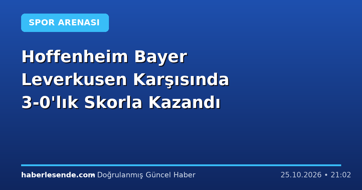 Hoffenheim Bayer Leverkusen Karşısında 3-0'lık Skorla Kazandı