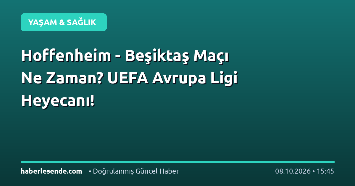 Hoffenheim - Beşiktaş Maçı Ne Zaman? UEFA Avrupa Ligi Heyecanı!