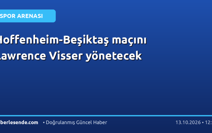 Hoffenheim-Beşiktaş maçını Lawrence Visser yönetecek