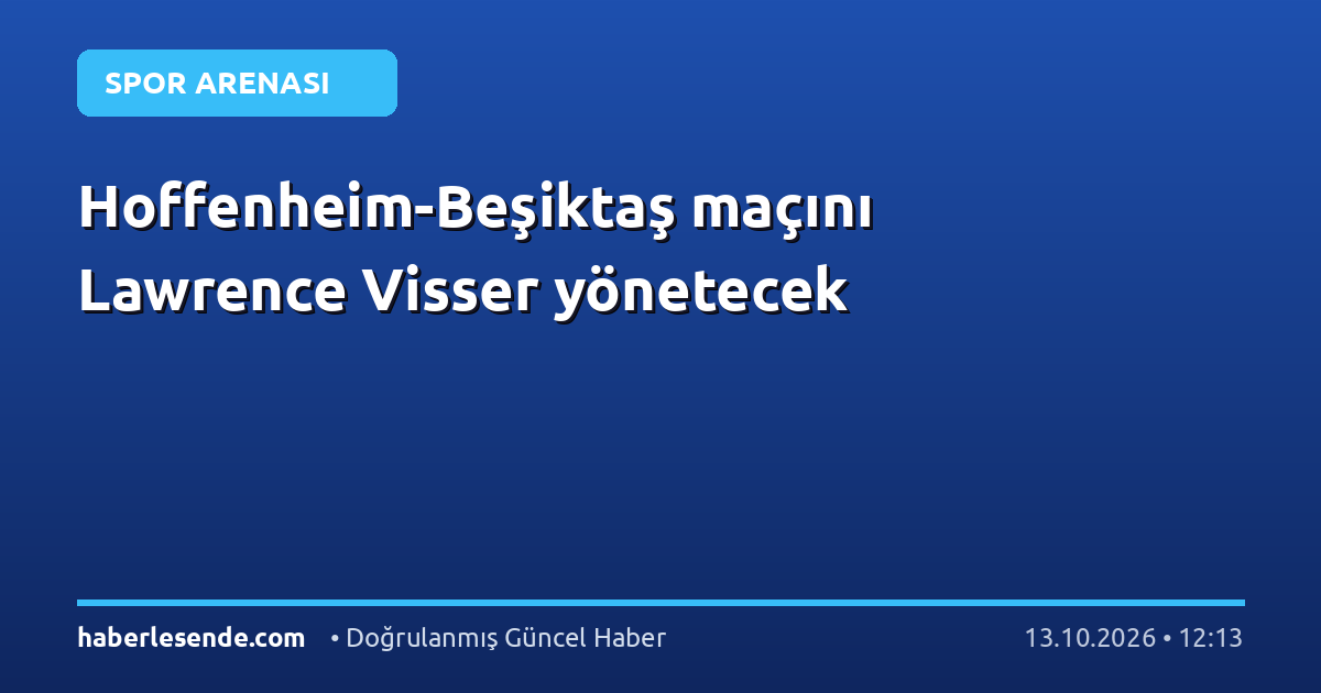Hoffenheim-Beşiktaş maçını Lawrence Visser yönetecek