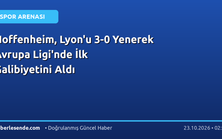 Hoffenheim, Lyon'u 3-0 Yenerek Avrupa Ligi'nde İlk Galibiyetini Aldı