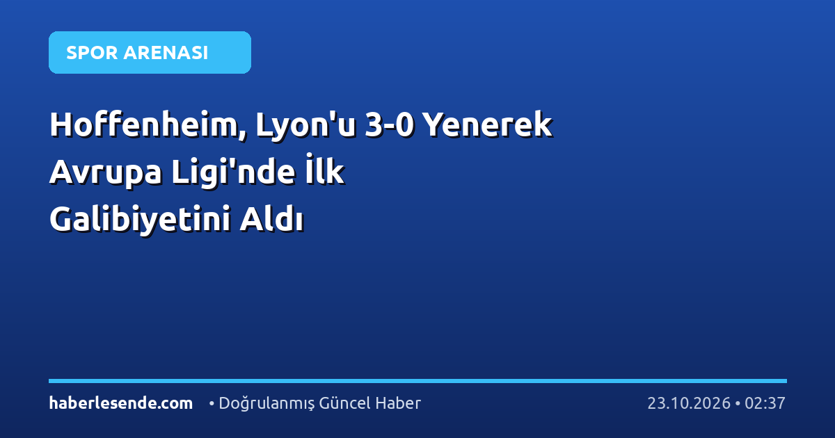 Hoffenheim, Lyon'u 3-0 Yenerek Avrupa Ligi'nde İlk Galibiyetini Aldı