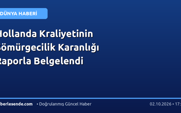 Hollanda Kraliyetinin Sömürgecilik Karanlığı Raporla Belgelendi