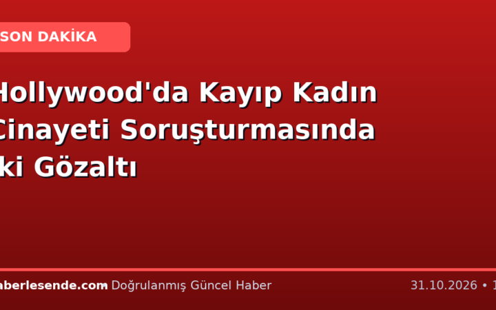 Hollywood'da Kayıp Kadın Cinayeti Soruşturmasında İki Gözaltı