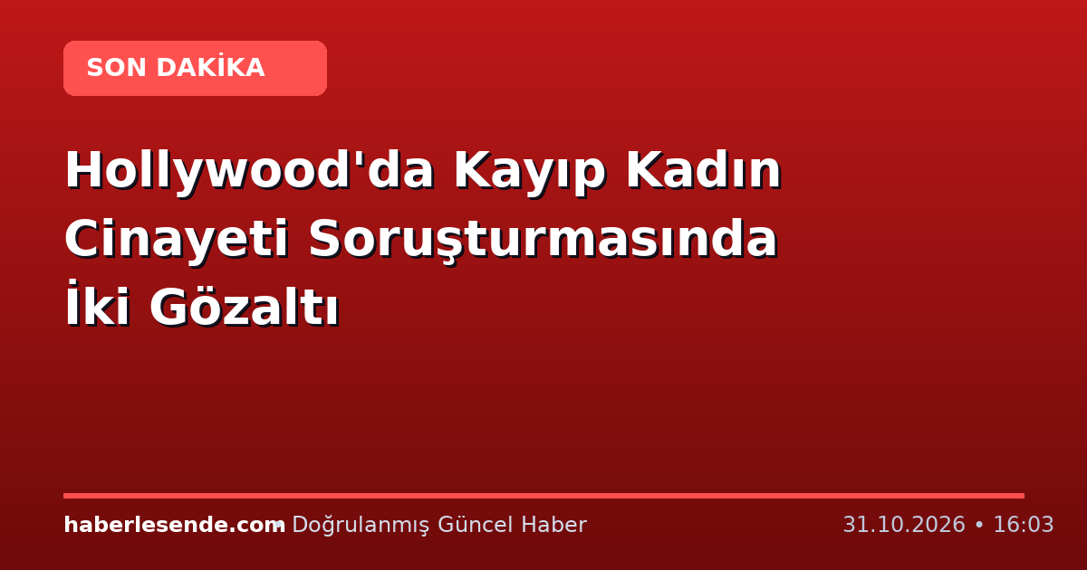 Hollywood'da Kayıp Kadın Cinayeti Soruşturmasında İki Gözaltı