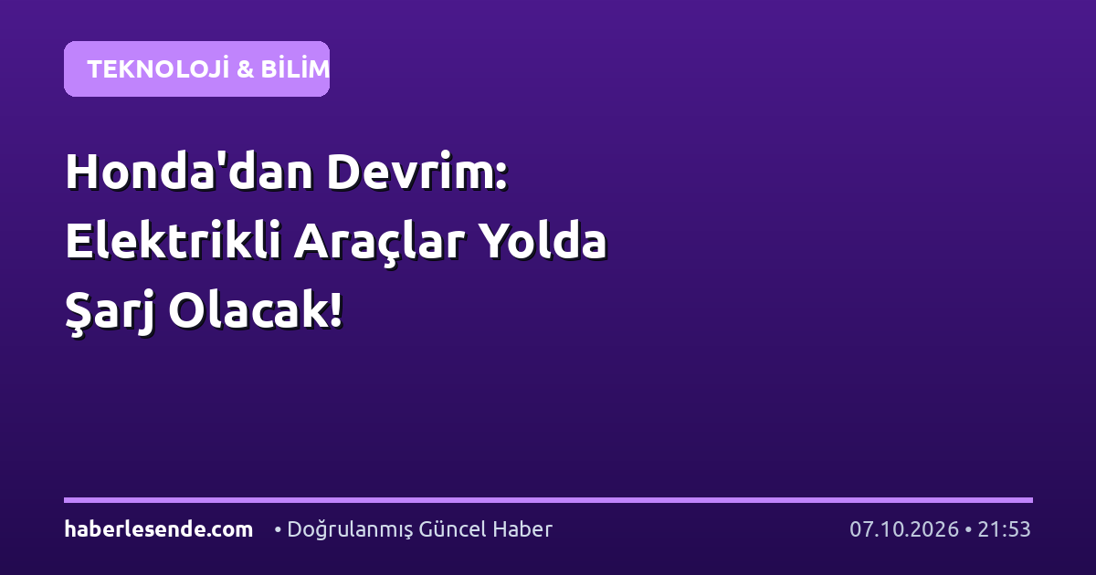 Honda'dan Devrim: Elektrikli Araçlar Yolda Şarj Olacak!