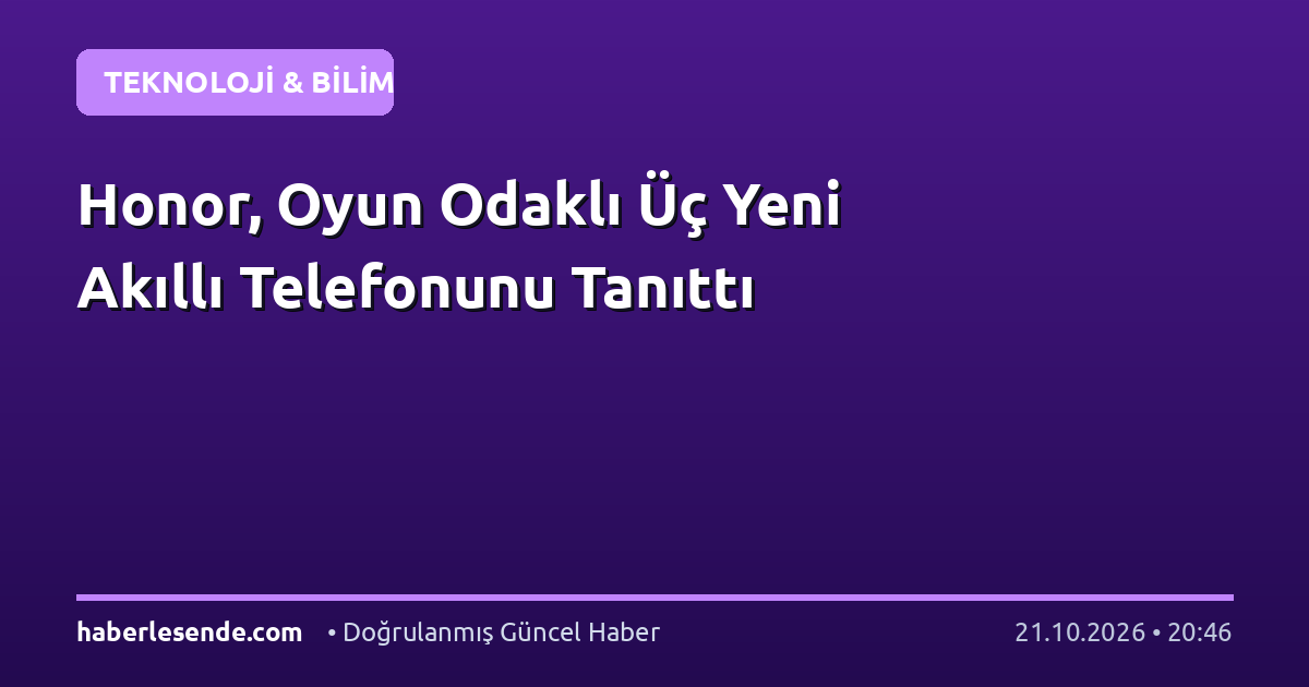 Honor, Oyun Odaklı Üç Yeni Akıllı Telefonunu Tanıttı