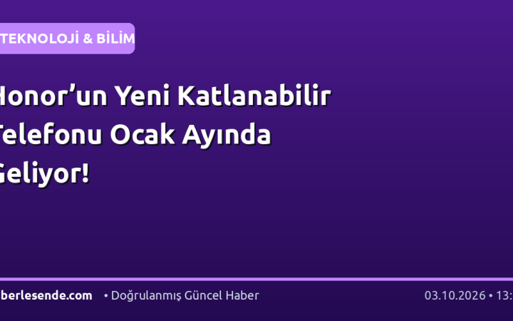 Honor’un Yeni Katlanabilir Telefonu Ocak Ayında Geliyor!