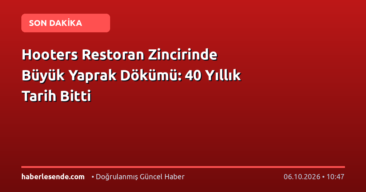 Hooters Restoran Zincirinde Büyük Yaprak Dökümü: 40 Yıllık Tarih Bitti
