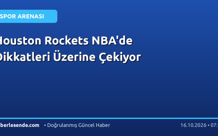 Houston Rockets NBA'de Dikkatleri Üzerine Çekiyor