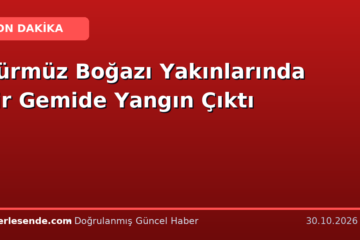 Hürmüz Boğazı Yakınlarında Bir Gemide Yangın Çıktı