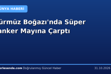 Hürmüz Boğazı'nda Süper Tanker Mayına Çarptı