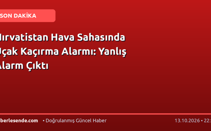 Hırvatistan Hava Sahasında Uçak Kaçırma Alarmı: Yanlış Alarm Çıktı