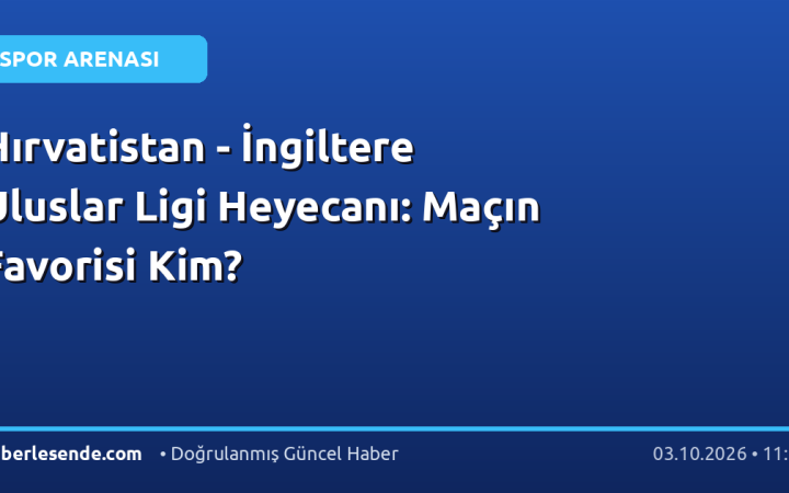 Hırvatistan - İngiltere Uluslar Ligi Heyecanı: Maçın Favorisi Kim?
