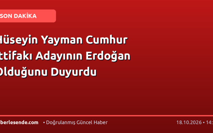 Hüseyin Yayman Cumhur İttifakı Adayının Erdoğan Olduğunu Duyurdu