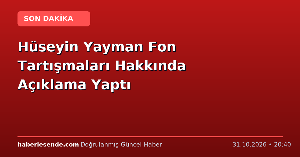 Hüseyin Yayman Fon Tartışmaları Hakkında Açıklama Yaptı