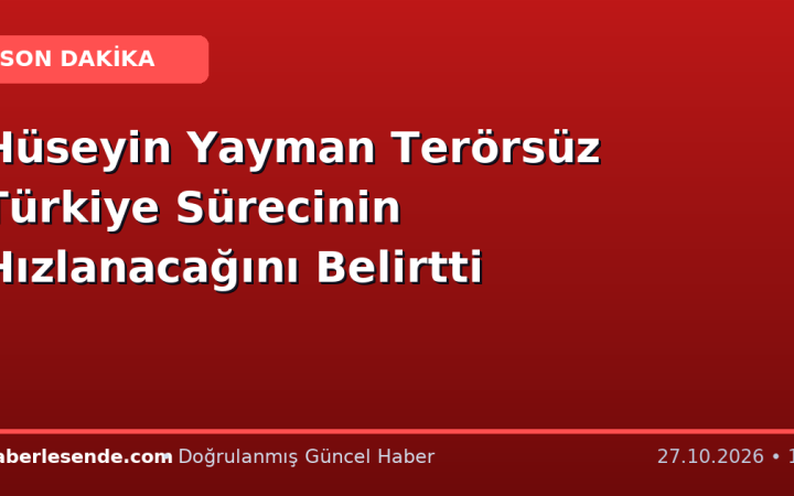 Hüseyin Yayman Terörsüz Türkiye Sürecinin Hızlanacağını Belirtti