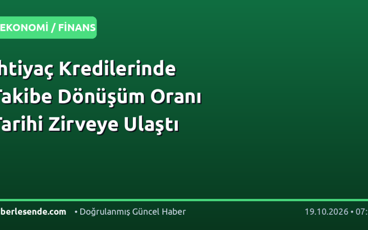 İhtiyaç Kredilerinde Takibe Dönüşüm Oranı Tarihi Zirveye Ulaştı