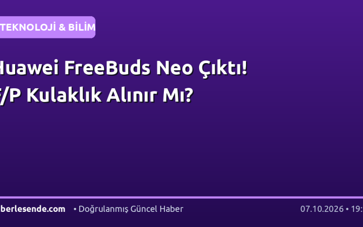 Huawei FreeBuds Neo Çıktı! F/P Kulaklık Alınır Mı?