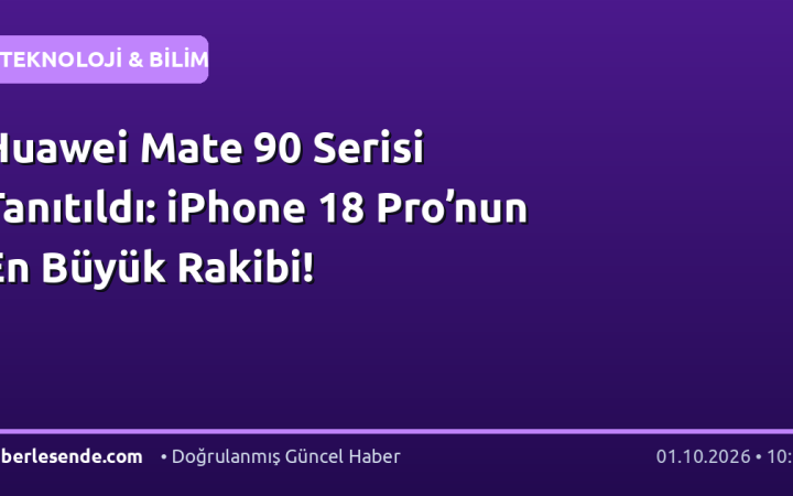 Huawei Mate 90 Serisi Tanıtıldı: iPhone 18 Pro’nun En Büyük Rakibi!