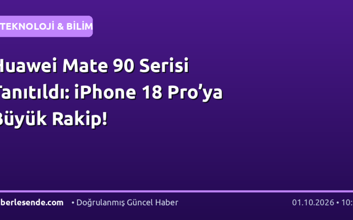 Huawei Mate 90 Serisi Tanıtıldı: iPhone 18 Pro’ya Büyük Rakip!