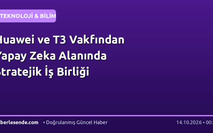 Huawei ve T3 Vakfından Yapay Zeka Alanında Stratejik İş Birliği