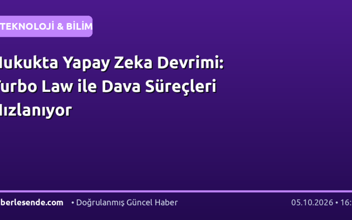 Hukukta Yapay Zeka Devrimi: Turbo Law ile Dava Süreçleri Hızlanıyor