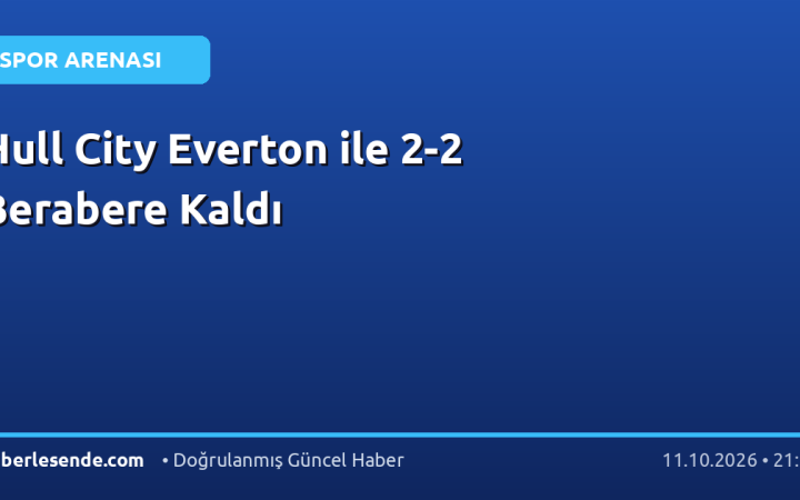 Hull City Everton ile 2-2 Berabere Kaldı