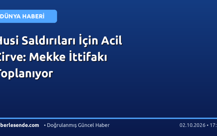 Husi Saldırıları İçin Acil Zirve: Mekke İttifakı Toplanıyor