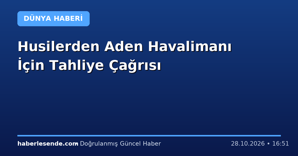 Husilerden Aden Havalimanı İçin Tahliye Çağrısı