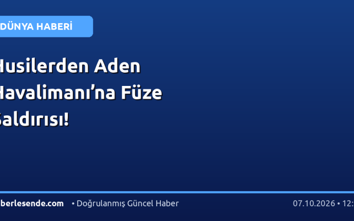 Husilerden Aden Havalimanı’na Füze Saldırısı!